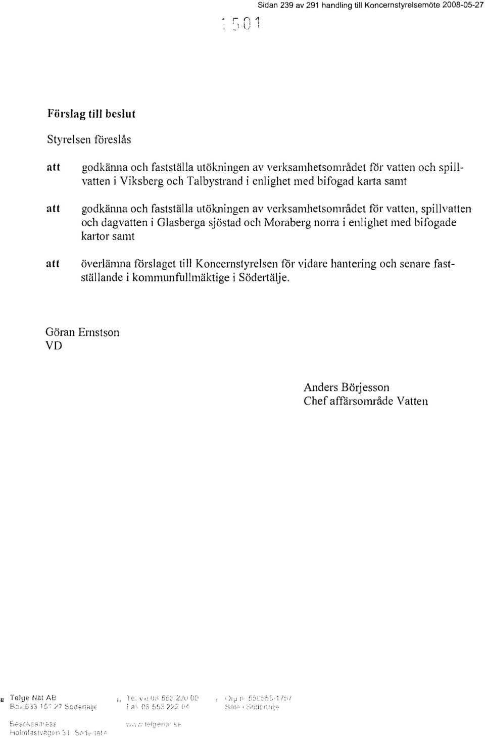 och Talbystrand i enlighet med bifogad km1a samt godkärula och fastställa utökningen av verksamhetsområdet för vatten spillvatten och dagvatten i Glasberga