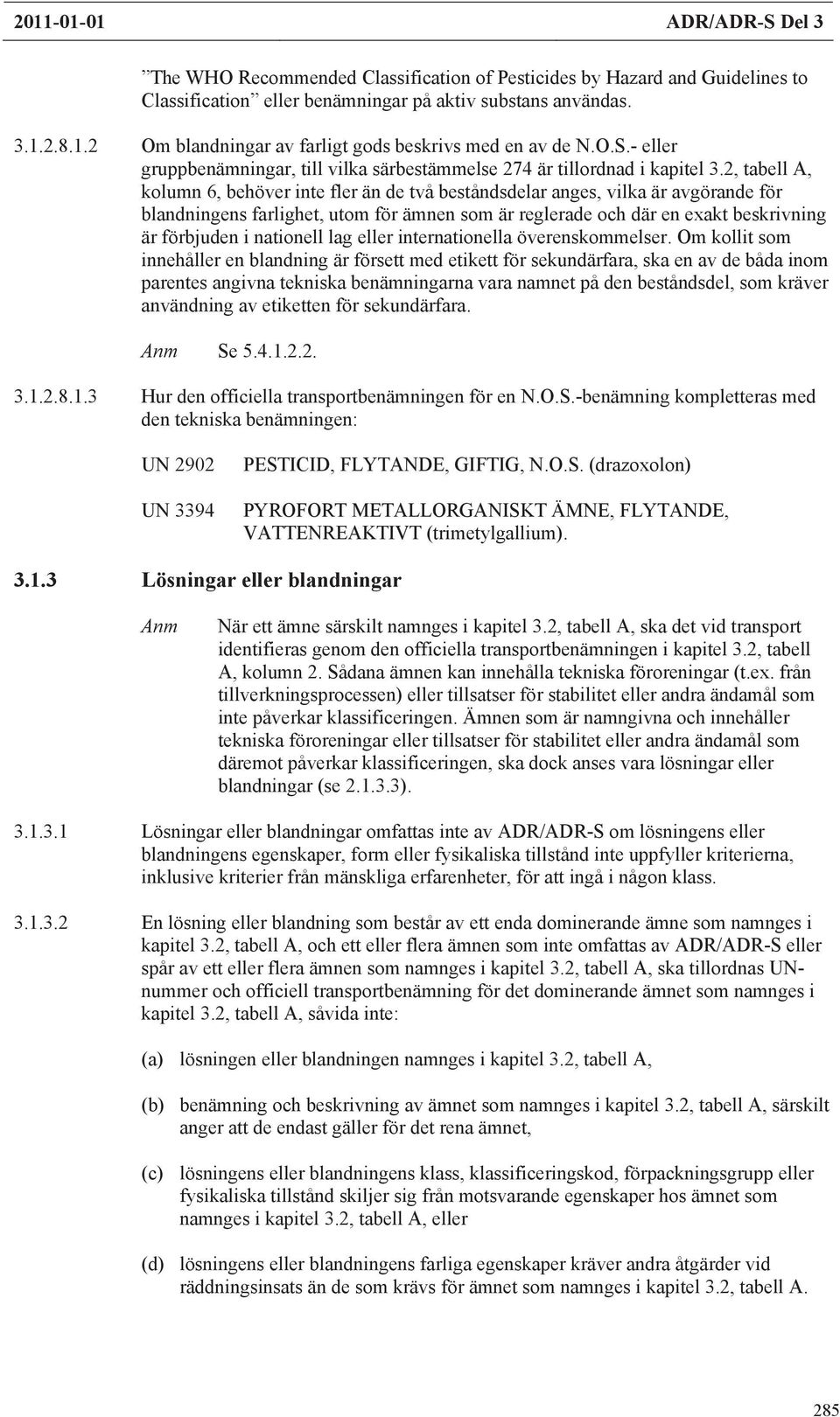 2, tabell A, kolumn 6, behöver inte fler än de två beståndsdelar anges, vilka är avgörande blandningens farlighet, utom ämnen som är reglerade och där en exakt beskrivning är bjuden i nationell lag