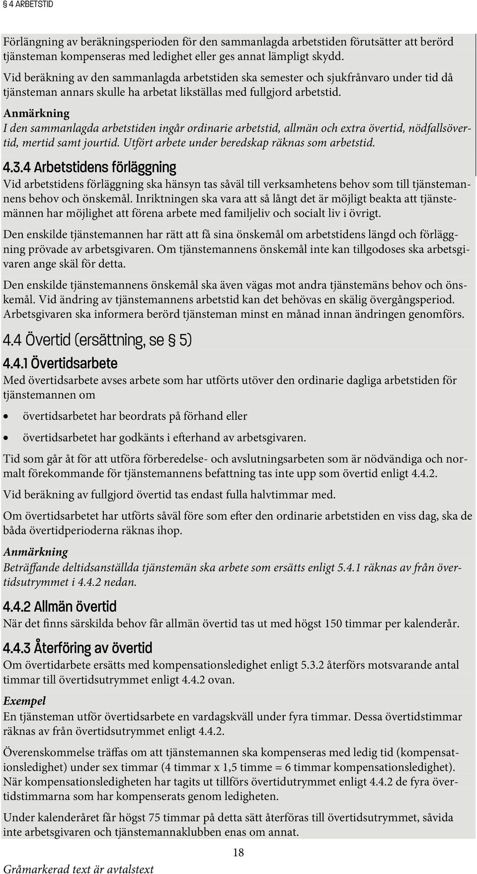 Anmärkning I den sammanlagda arbetstiden ingår ordinarie arbetstid, allmän och extra övertid, nödfallsövertid, mertid samt jourtid. Utfört arbete under beredskap räknas som arbetstid. 4.3.