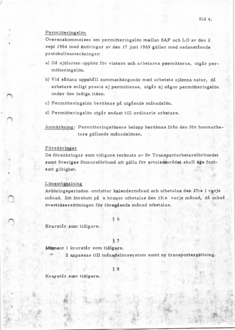 för vintern och arbetarna permitteras, utgår permitteringslön.