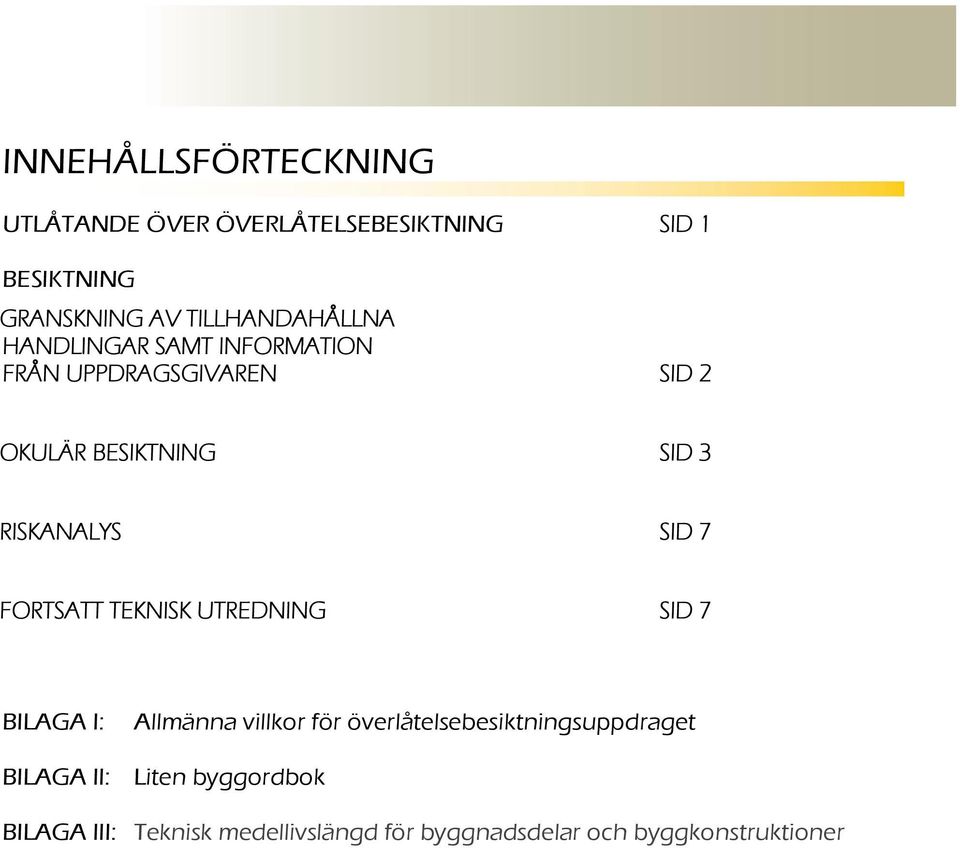 RISKANALYS SID 7 FORTSATT TEKNISK UTREDNING SID 7 BILAGA I: Allmänna villkor för