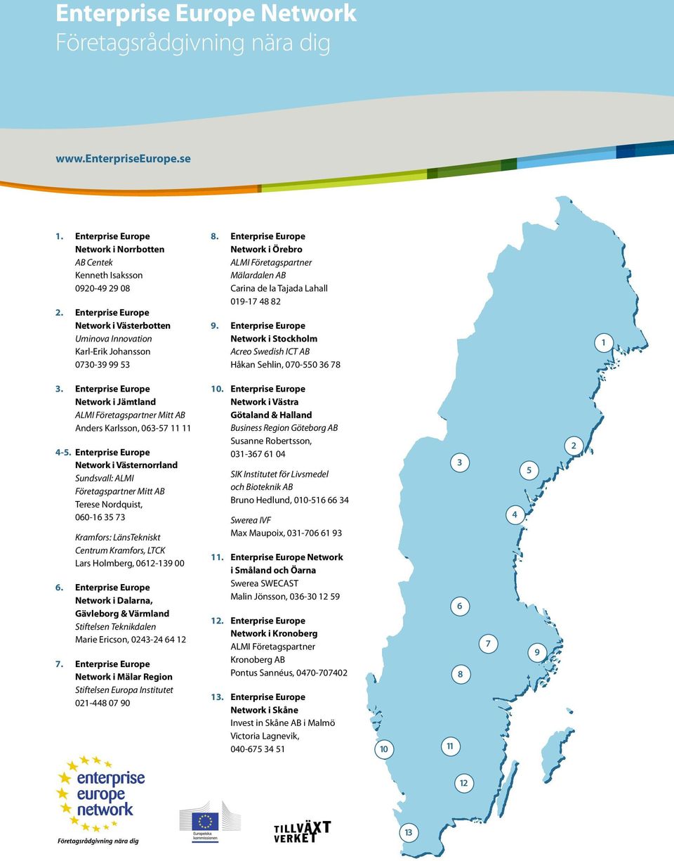 Enterprise Europe Network i Örebro ALMI Företagspartner Mälardalen AB Carina de la Tajada Lahall 019-17 48 82 9.