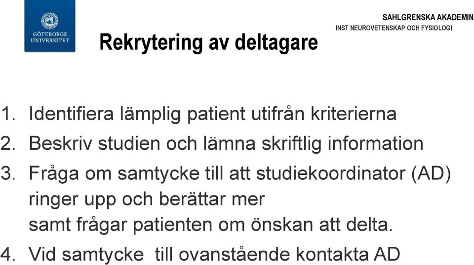 Beskriv studien och lämna skriftlig information 3.