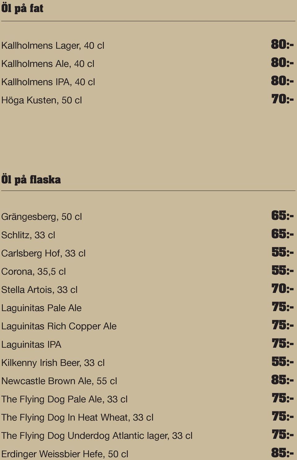 75:- Laguinitas Rich Copper Ale 75:- Laguinitas IPA 75:- Kilkenny Irish Beer, 33 cl 55:- Newcastle Brown Ale, 55 cl 85:- The Flying Dog