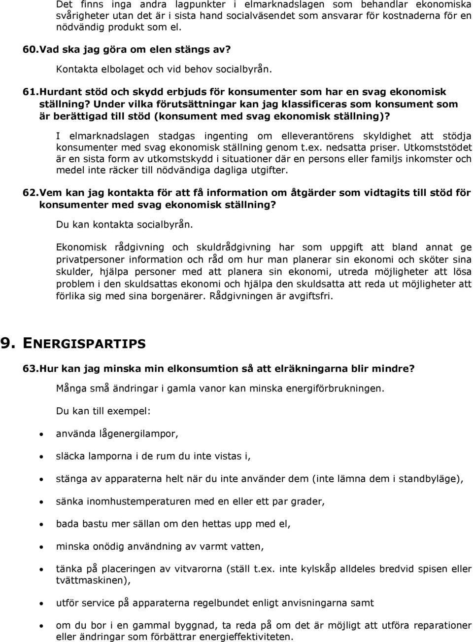 Under vilka förutsättningar kan jag klassificeras som konsument som är berättigad till stöd (konsument med svag ekonomisk ställning)?