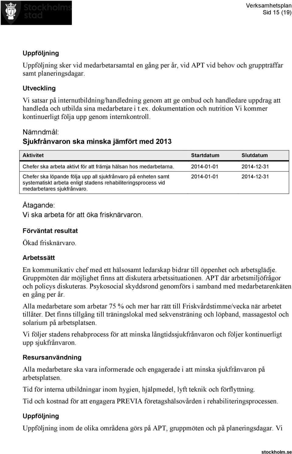 dokumentation och nutrition Vi kommer kontinuerligt följa upp genom internkontroll.