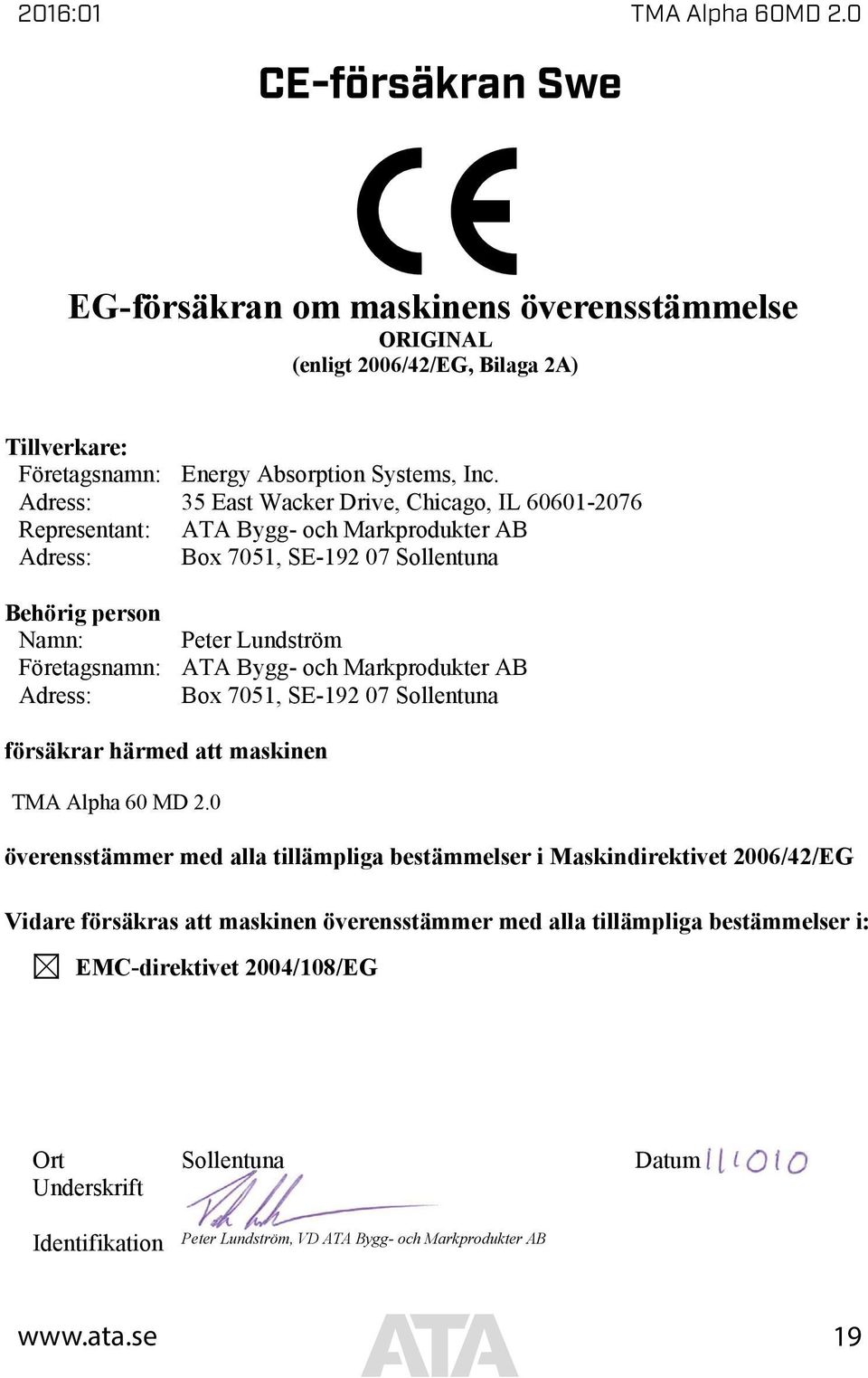 Bygg- och Markprodukter AB Adress: Box 7051, SE-192 07 Sollentuna försäkrar härmed att maskinen TMA Alpha 60 MD 2.