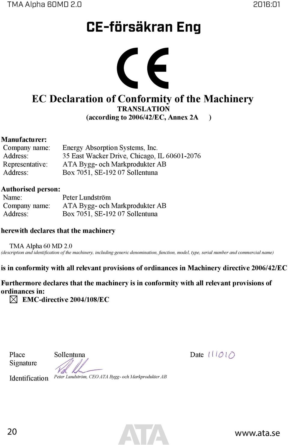 Bygg- och Markprodukter AB Address: Box 7051, SE-192 07 Sollentuna herewith declares that the machinery TMA Alpha 60 MD 2.