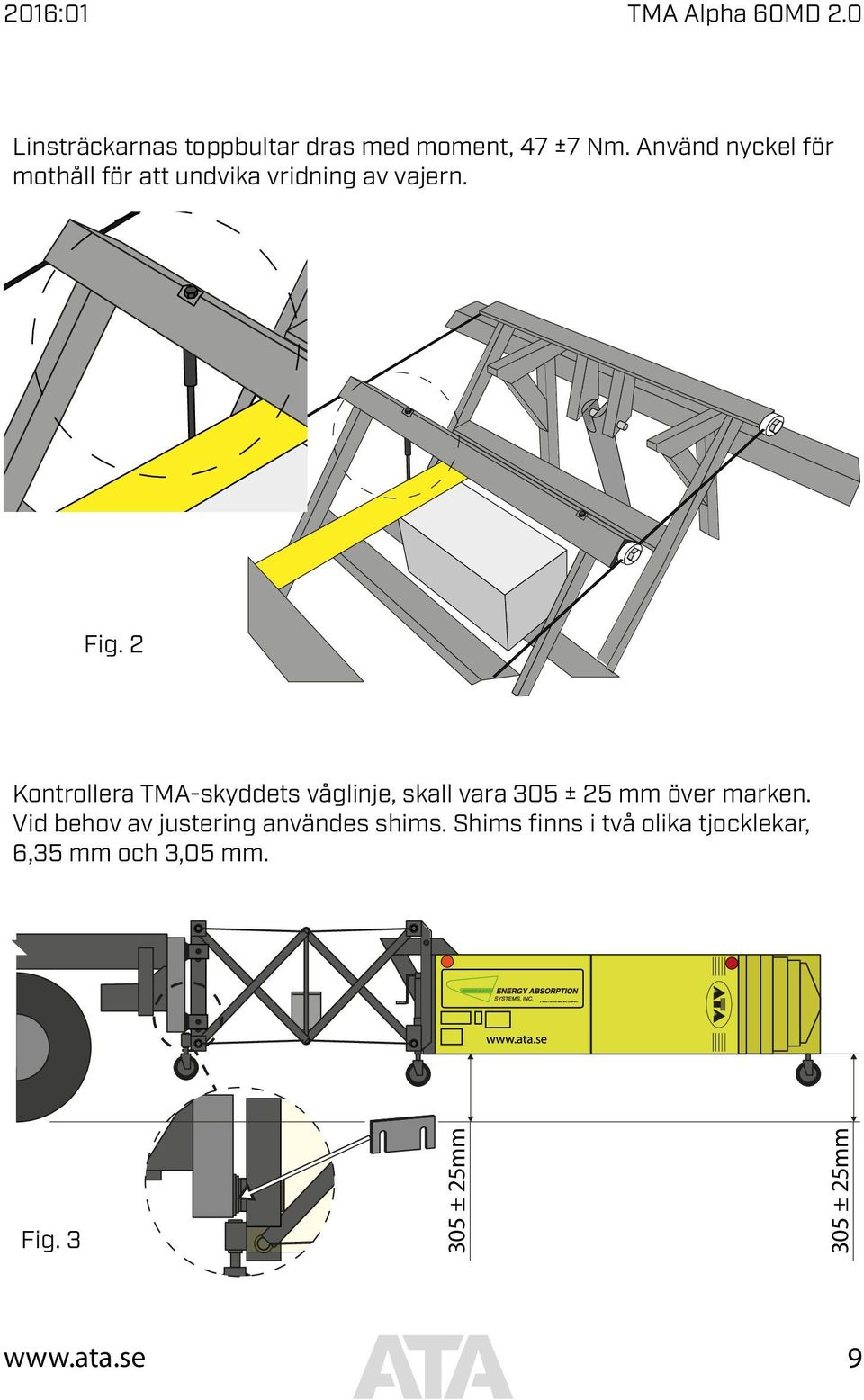 2 Kontrollera TMA-skyddets våglinje, skall vara 305 ± 25 mm över marken.