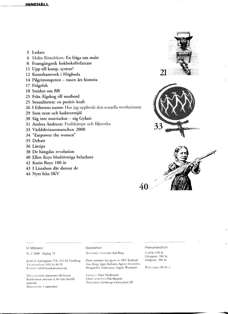 sexuella revolutionen 29 Som uran och kadavermjöl 30 Säg inte matriarkat - säg Gylani 31 Andrea Andreen: Fredskämpe och fäkterska 33 Världskvinnomarschen 2000 34 "Empower the women" 35 Debatt 36