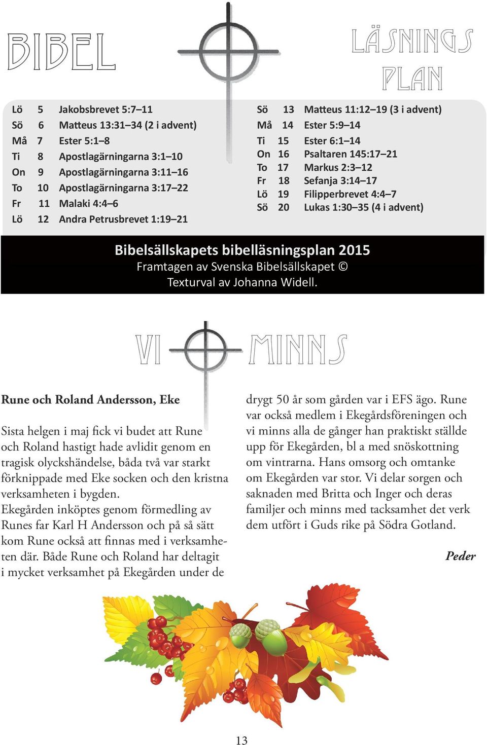 Filipperbrevet 4:4 7 Sö 20 Lukas 1:30 35 (4 i advent) Bibelsällskapets bibelläsningsplan 2015 Framtagen av Svenska Bibelsällskapet Texturval av Johanna Widell.