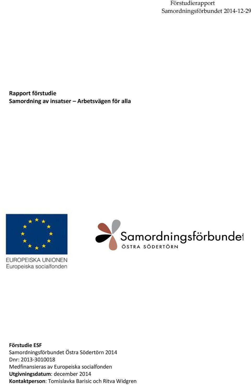 Södertörn 2014 Dnr: 2013-3010018 Medfinansieras av Europeiska socialfonden