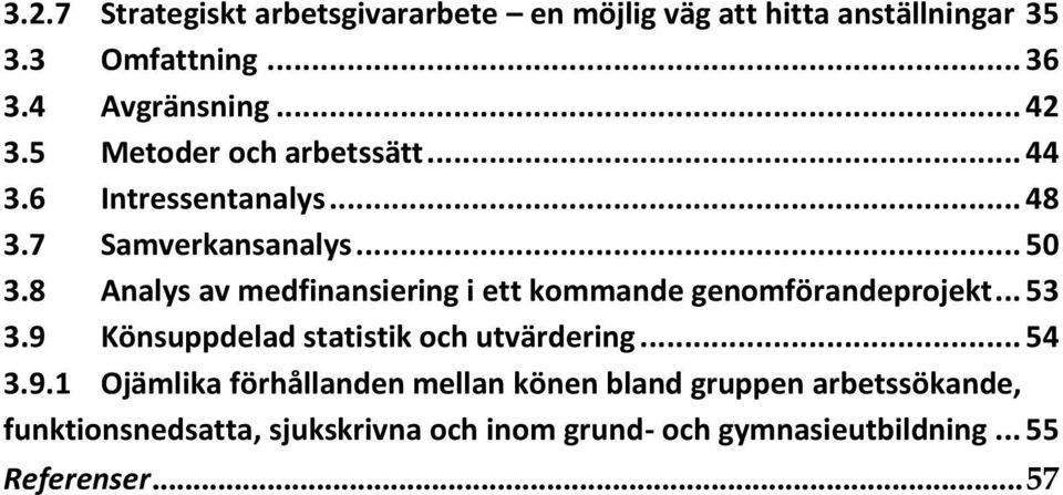 8 Analys av medfinansiering i ett kommande genomförandeprojekt... 53 3.9 