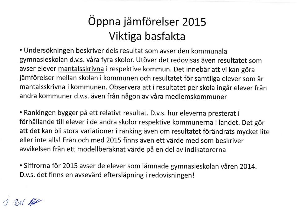 Det innebär att vi kan göra jämförelser mellan skolan i kommunen och resultatet för samtliga elever som är mantalsskrivna i kommunen.