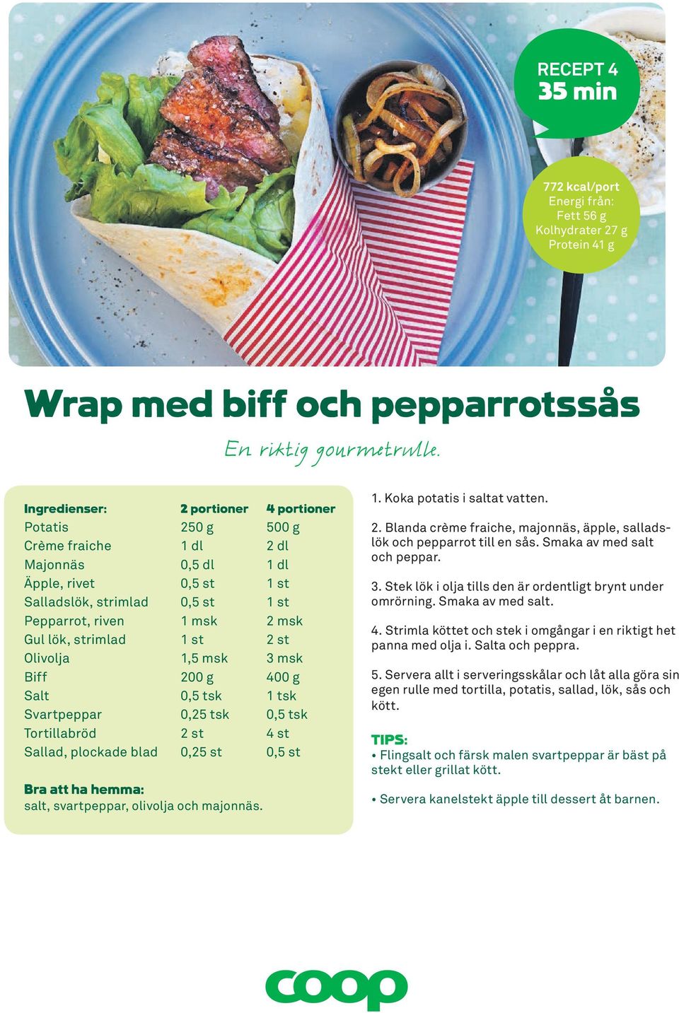 msk Biff 200 g 400 g Salt 0,5 tsk 1 tsk Svartpeppar 0,25 tsk 0,5 tsk Tortillabröd 2 st 4 st Sallad, plockade blad 0,25 st 0,5 st salt, svartpeppar, olivolja och majonnäs. 1. Koka potatis i saltat vatten.