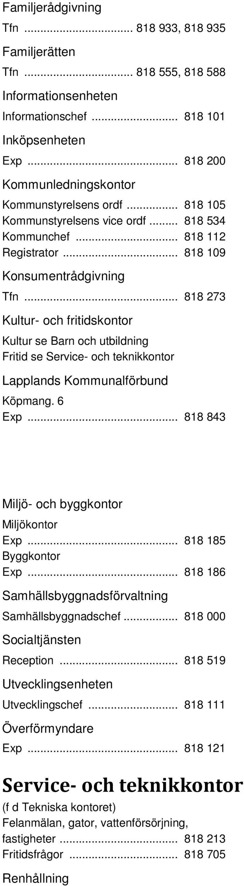 .. 818 273 Kultur- och fritidskontor Kultur se Barn och utbildning Fritid se Service- och teknikkontor Lapplands Kommunalförbund Köpmang. 6 Exp... 818 843 Miljö- och byggkontor Miljökontor Exp.