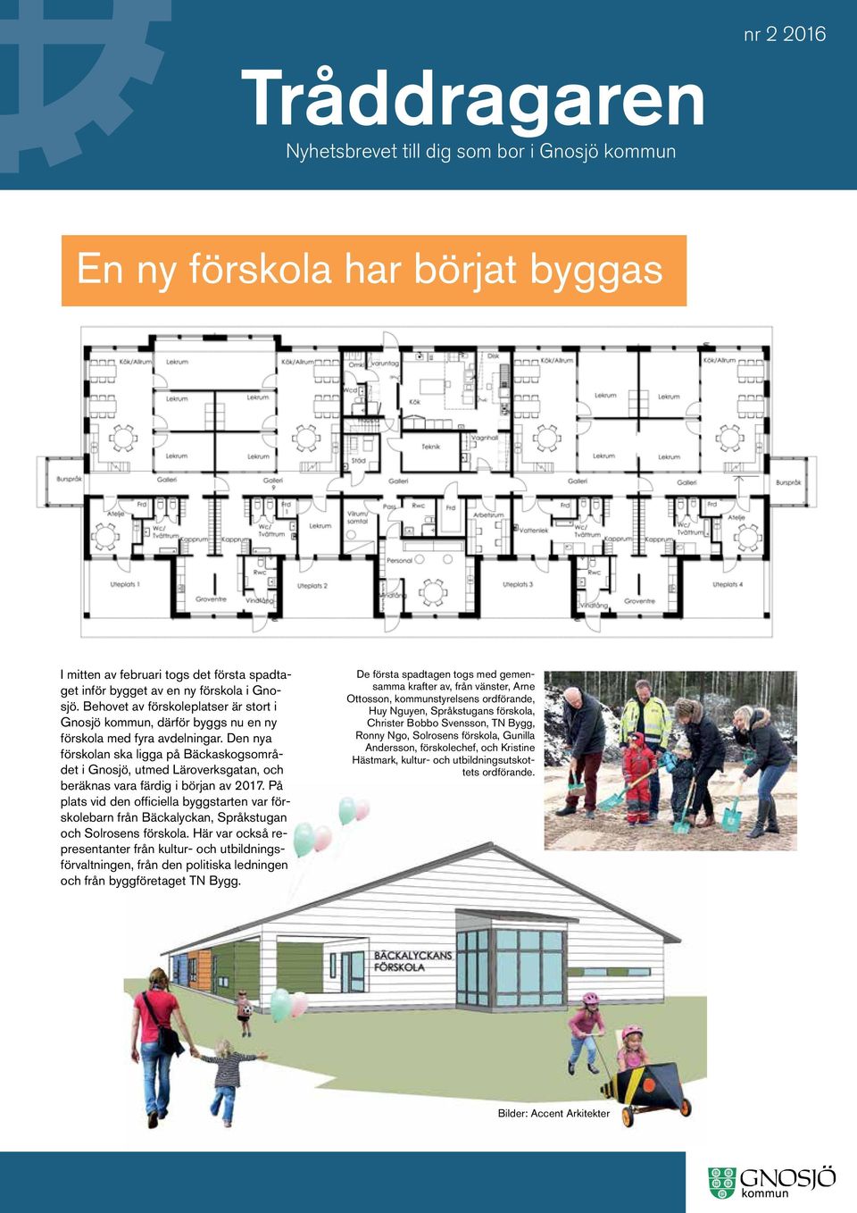 Den nya förskolan ska ligga på Bäckaskogsområdet i Gnosjö, utmed Läroverksgatan, och beräknas vara färdig i början av 2017.