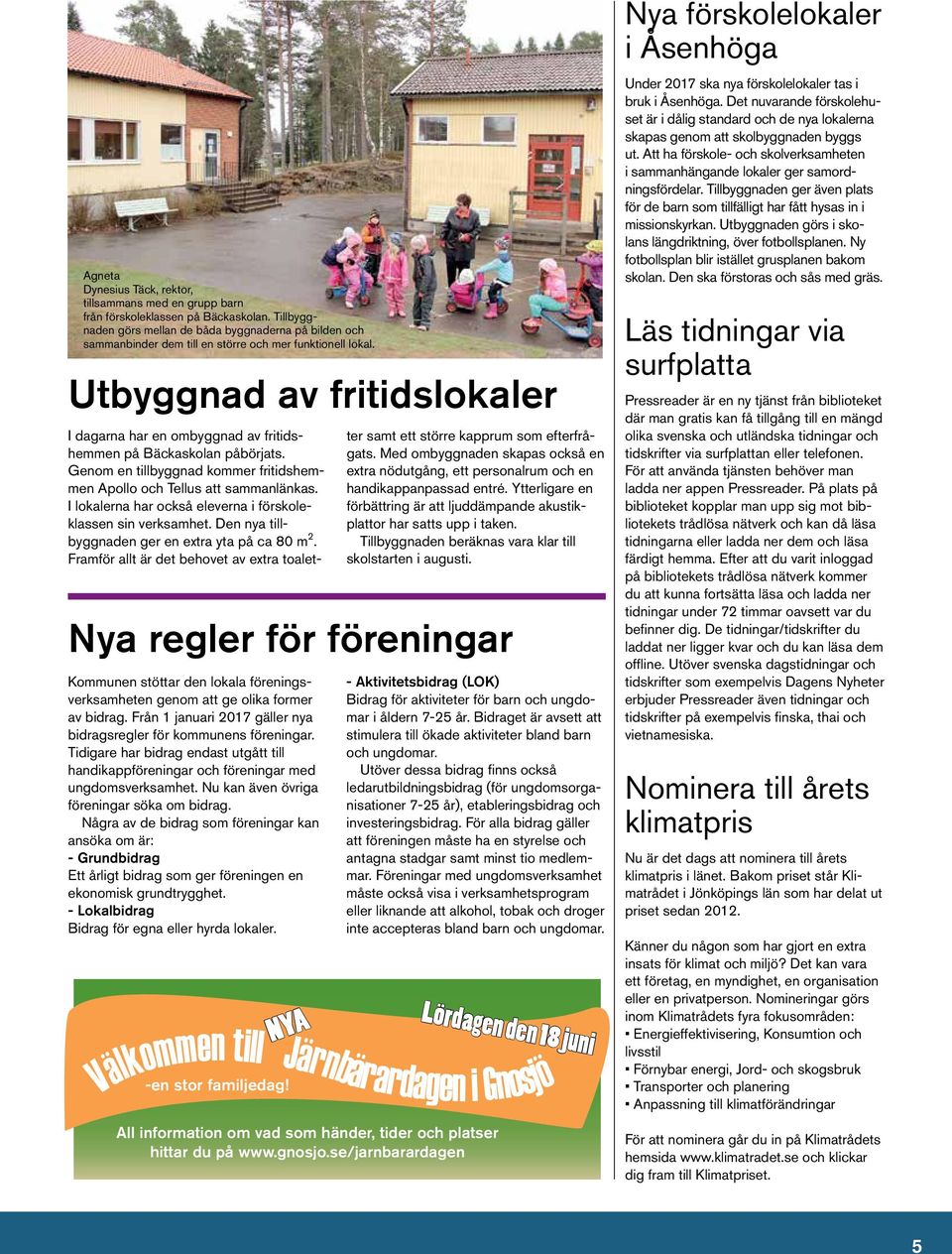 Utbyggnad av fritidslokaler Nya regler för föreningar Kommunen stöttar den lokala föreningsverksamheten genom att ge olika former av bidrag.