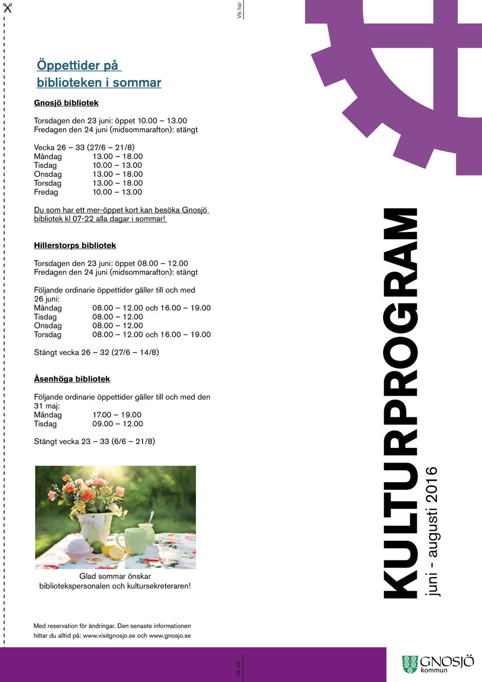 Hillerstorps bibliotek Torsdagen den 23 juni: öppet 08.00 12.00 Fredagen den 24 juni (midsommarafton): stängt Följande ordinarie öppettider gäller till och med 26 juni: Måndag 08.00 12.00 och 16.