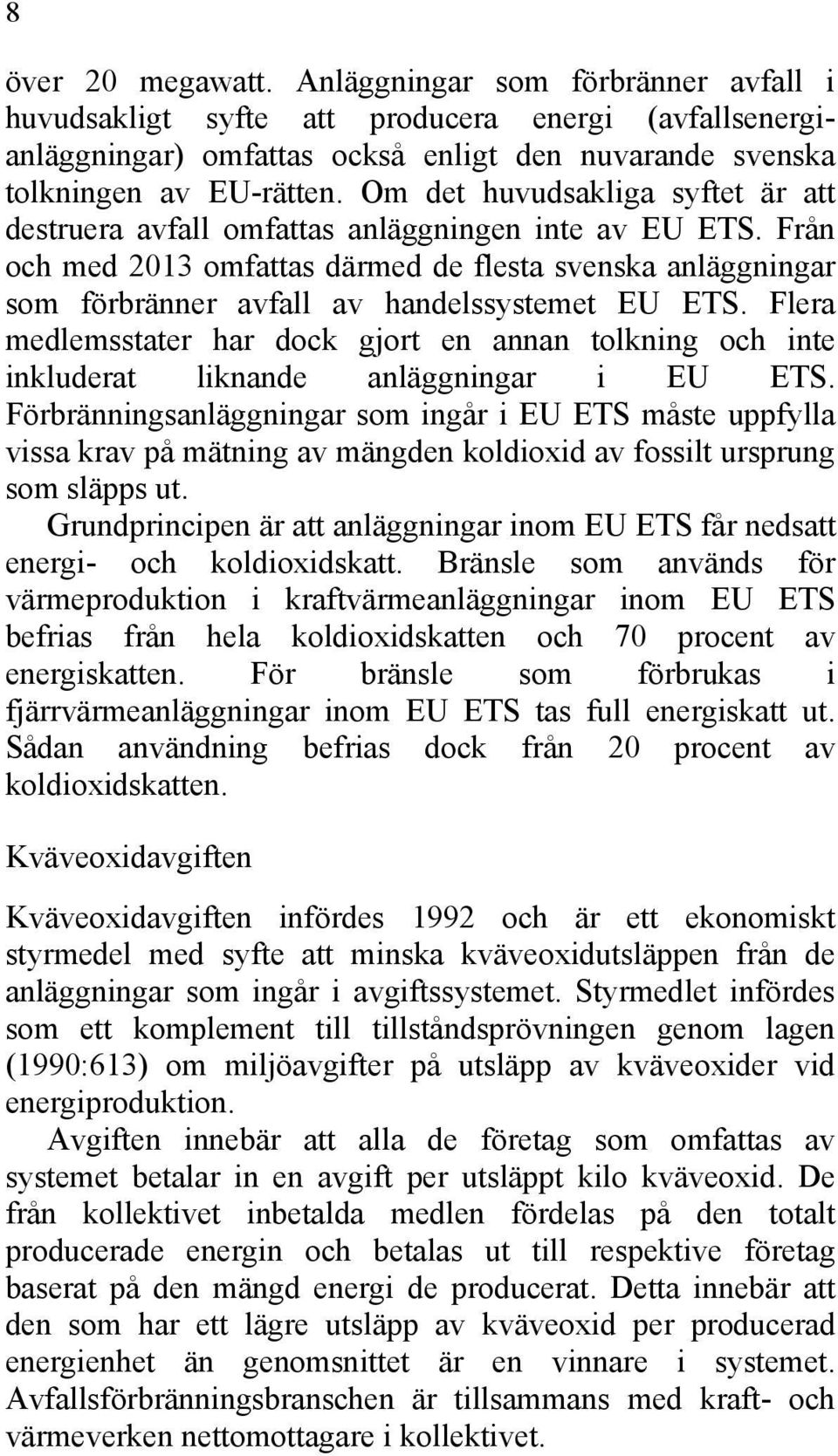 Från och med 2013 omfattas därmed de flesta svenska anläggningar som förbränner avfall av handelssystemet EU ETS.