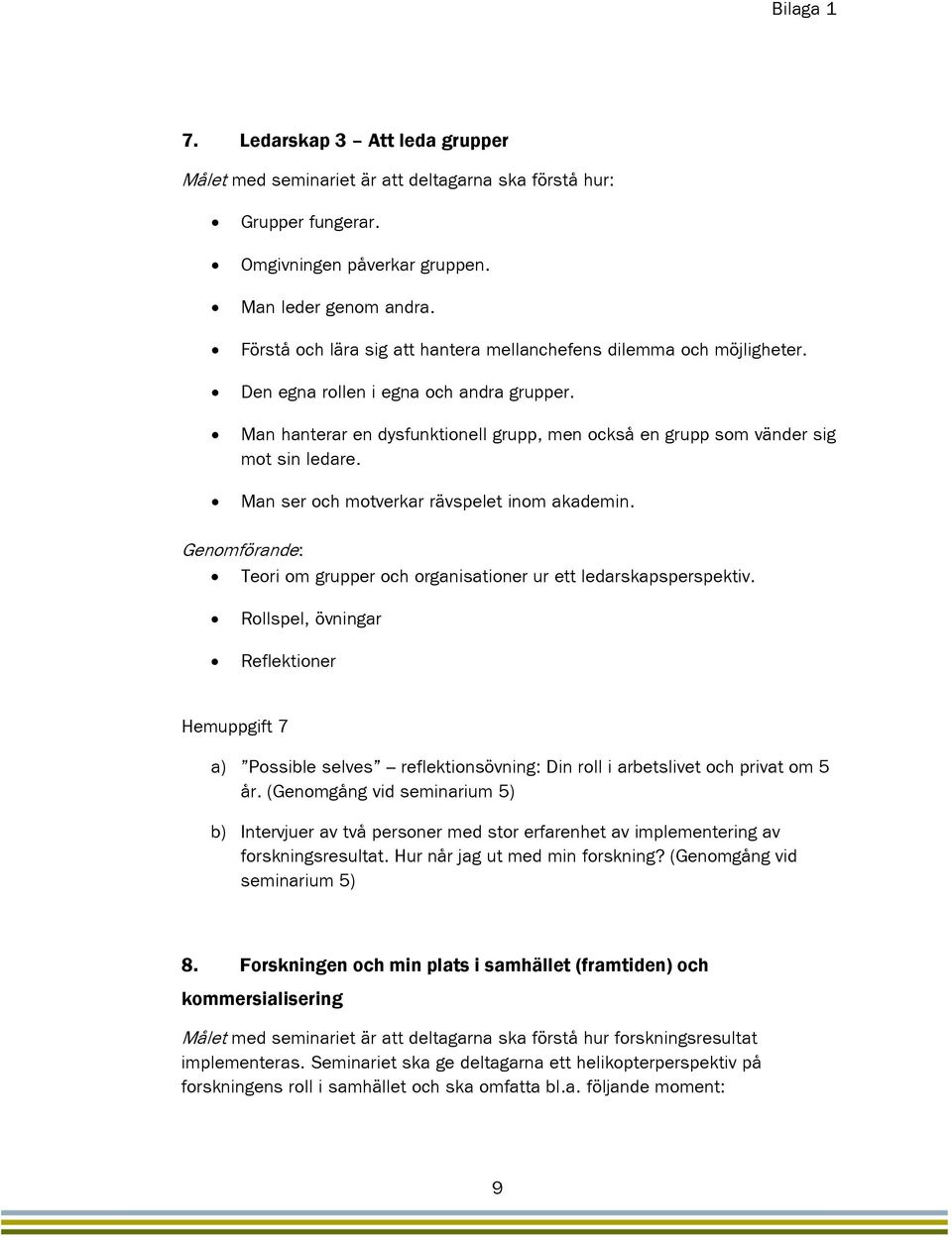 Man ser och motverkar rävspelet inom akademin. Genomförande: Teori om grupper och organisationer ur ett ledarskapsperspektiv.