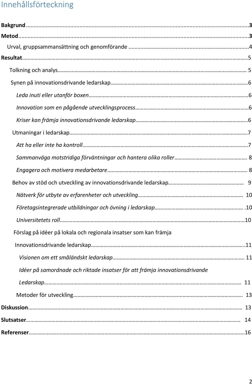 7 Sammanväga motstridiga förväntningar och hantera olika roller. 8 Engagera och motivera medarbetare.