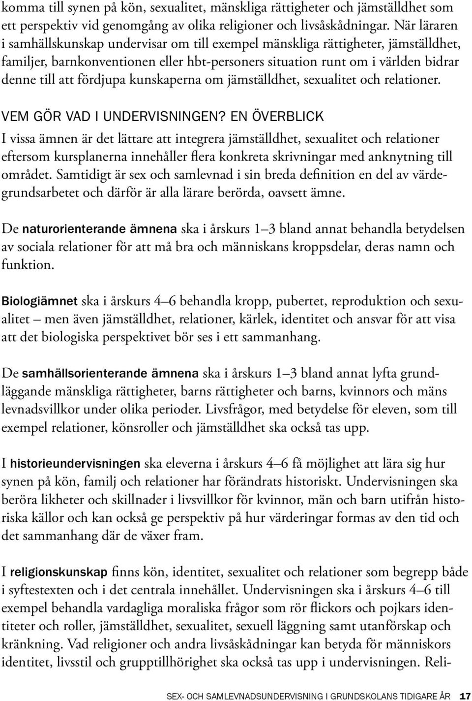 kunskaperna om jämställdhet, sexualitet och relationer. VEM GÖR VAD I UNDERVISNINGEN?