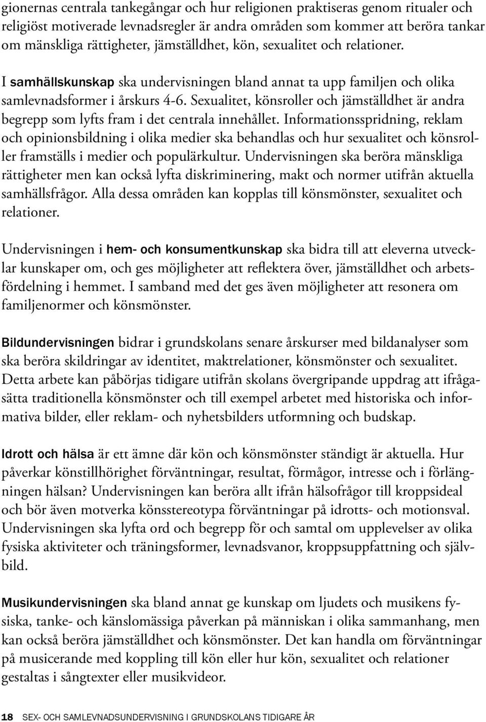 Sexualitet, könsroller och jämställdhet är andra begrepp som lyfts fram i det centrala innehållet.