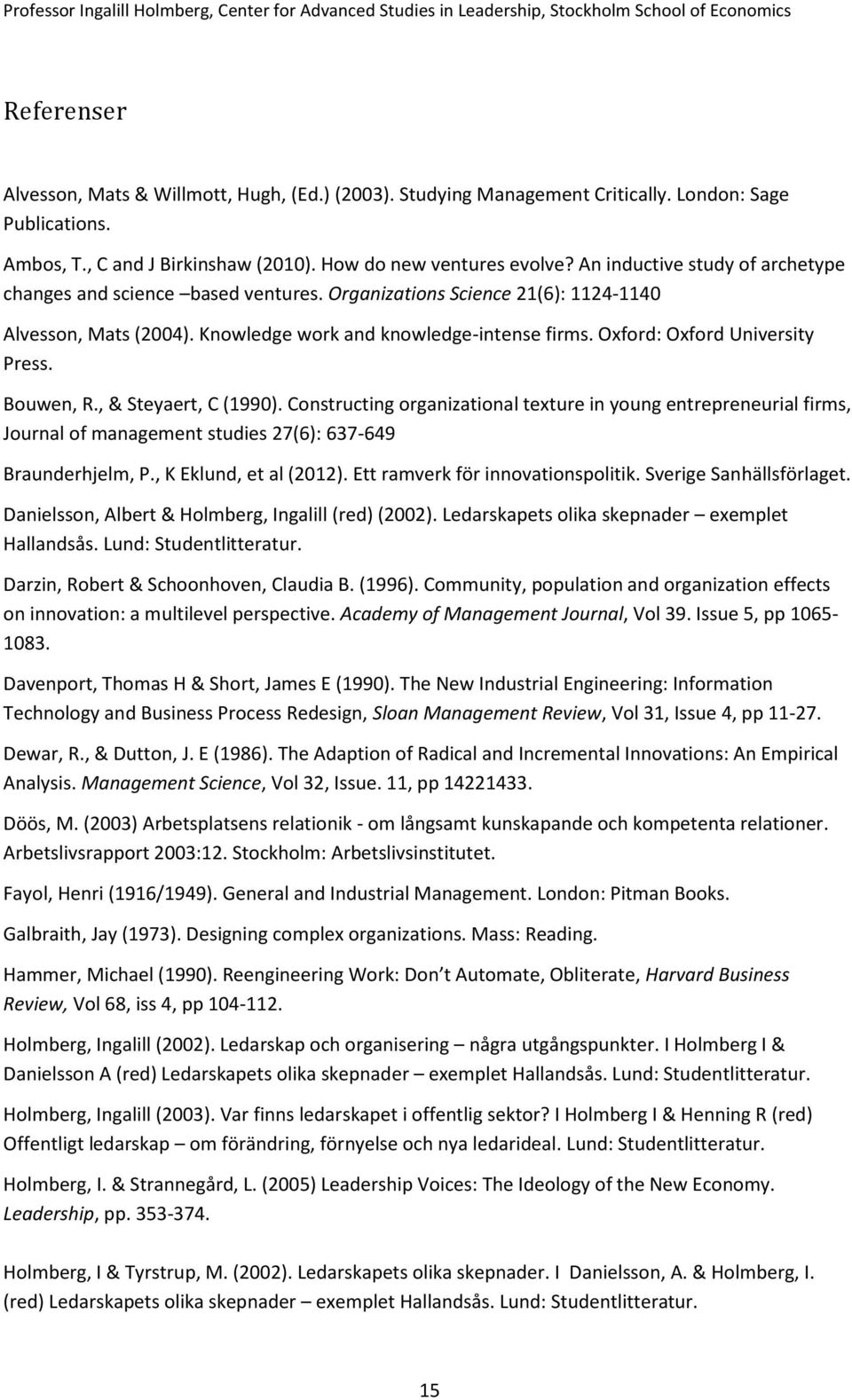 Oxford: Oxford University Press. Bouwen, R., & Steyaert, C (1990). Constructing organizational texture in young entrepreneurial firms, Journal of management studies 27(6): 637-649 Braunderhjelm, P.