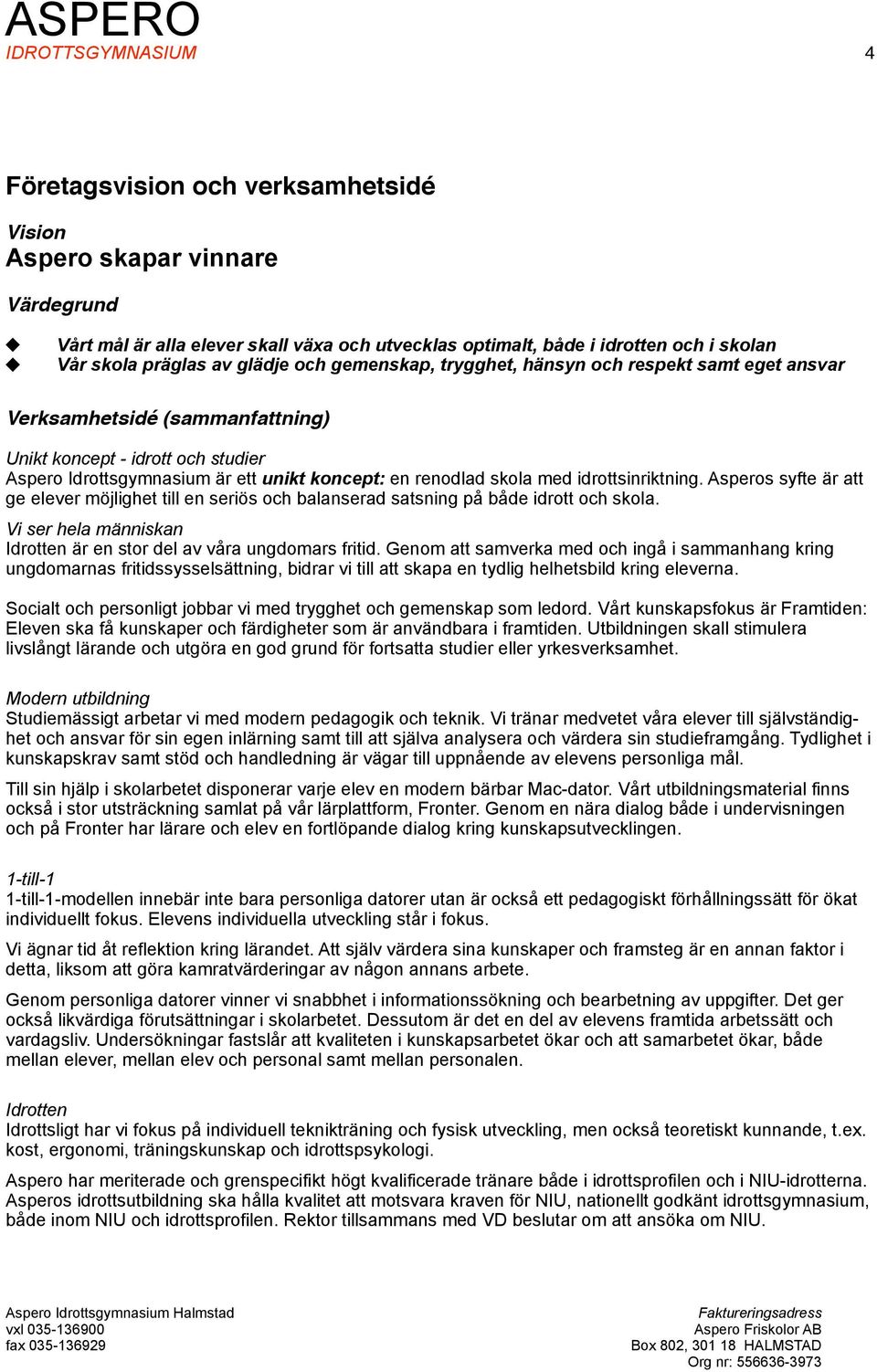skola med idrottsinriktning. Asperos syfte är att ge elever möjlighet till en seriös och balanserad satsning på både idrott och skola.