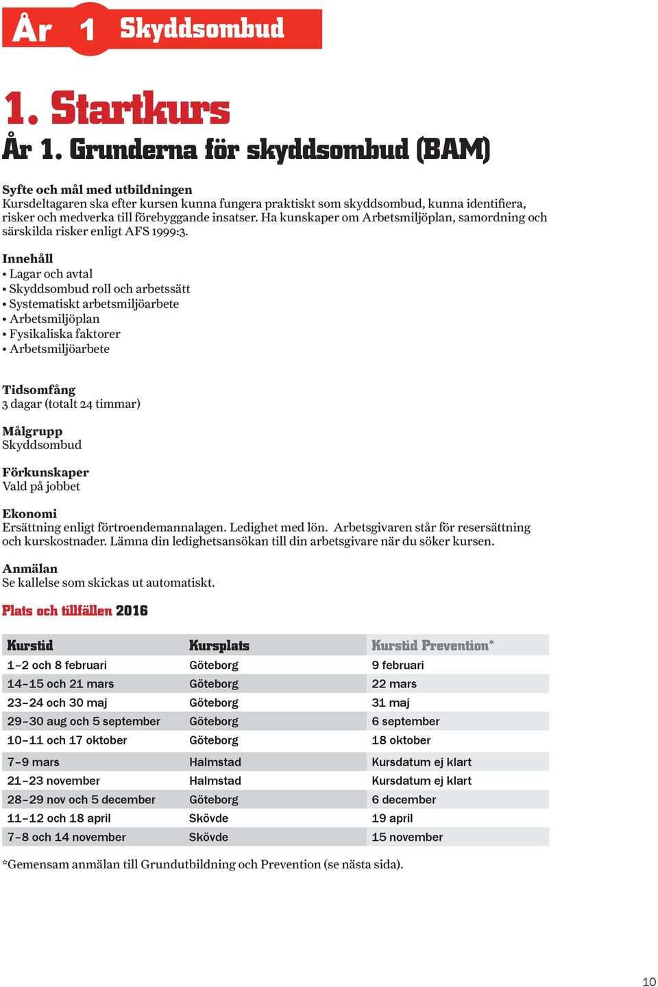 Ha kunskaper om Arbetsmiljöplan, samordning och särskilda risker enligt AFS 1999:3.