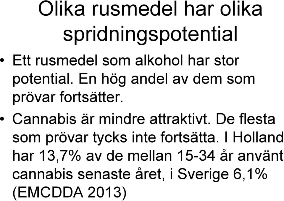 Cannabis är mindre attraktivt. De flesta som prövar tycks inte fortsätta.