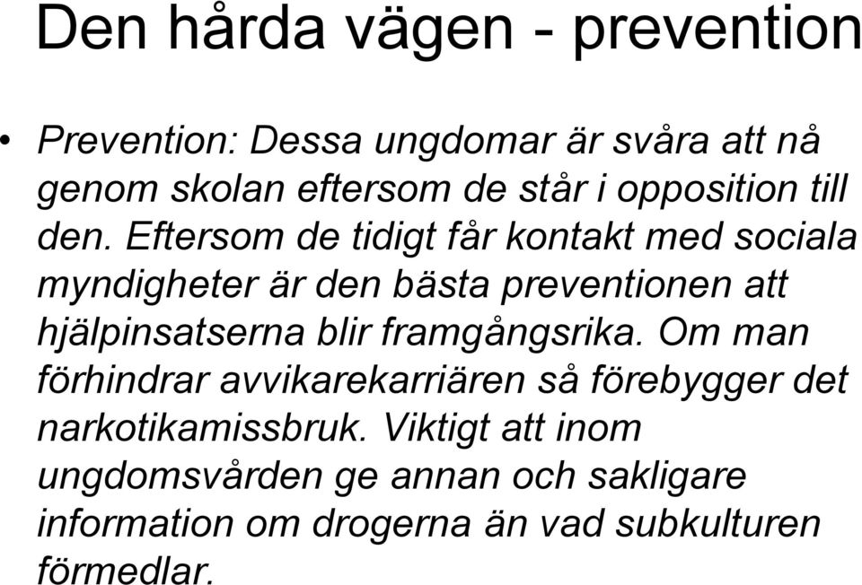 Eftersom de tidigt får kontakt med sociala myndigheter är den bästa preventionen att hjälpinsatserna blir