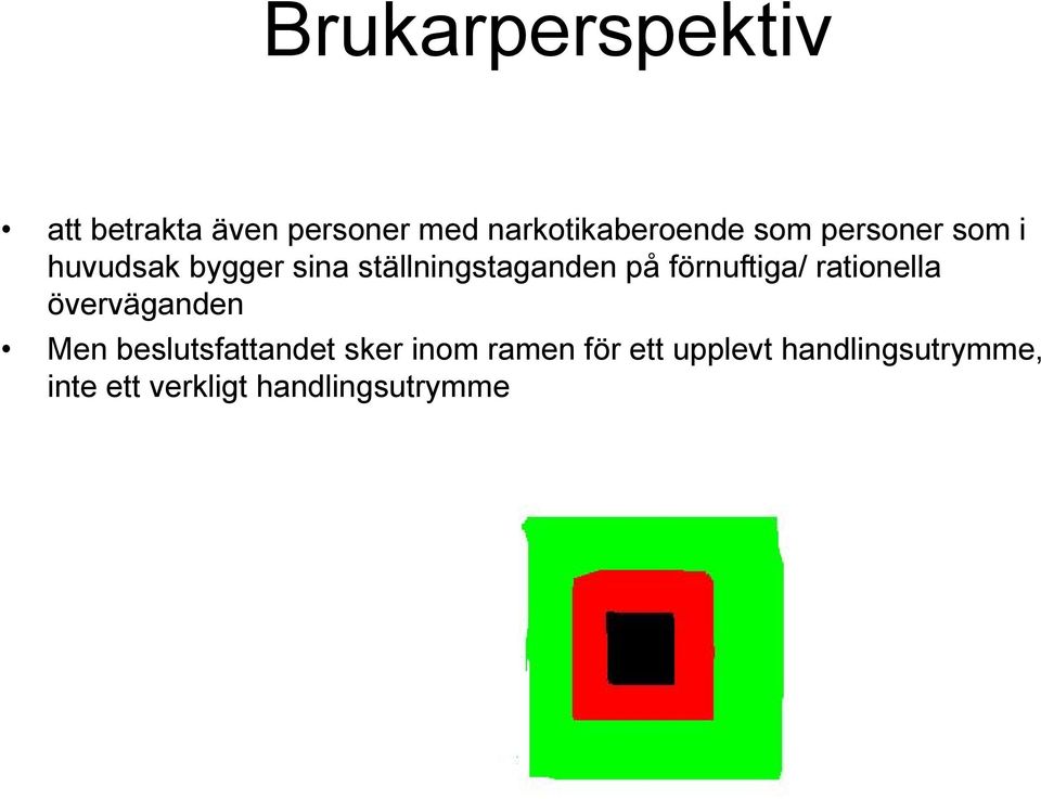 förnuftiga/ rationella överväganden Men beslutsfattandet sker inom