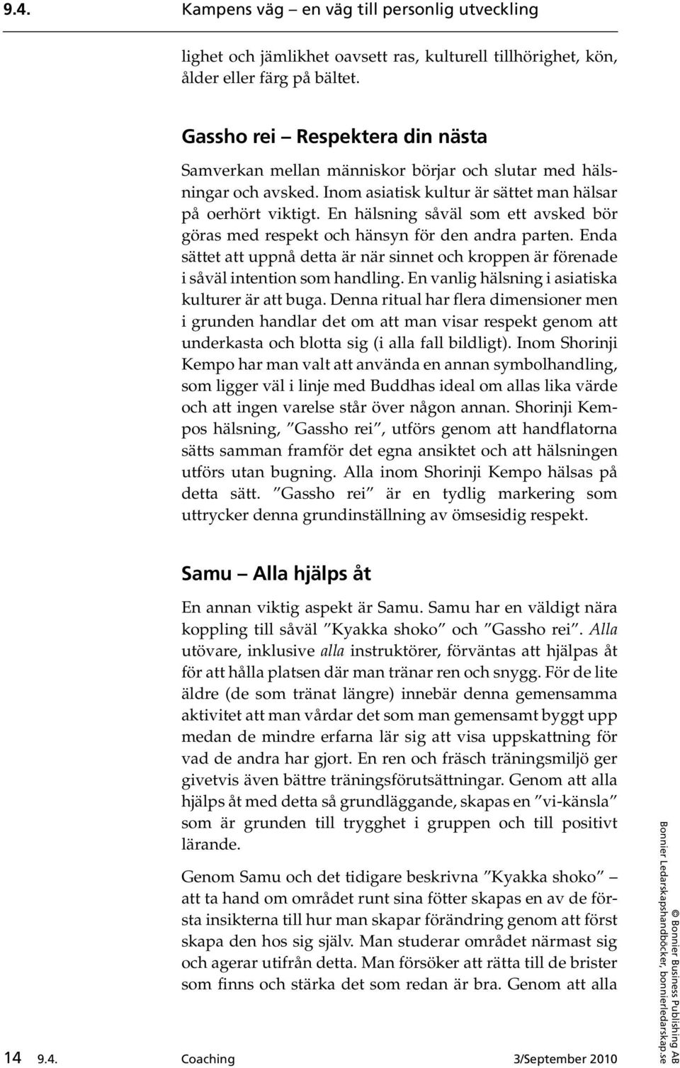 En hälsning såväl som ett avsked bör göras med respekt och hänsyn för den andra parten. Enda sättet att uppnå detta är när sinnet och kroppen är förenade i såväl intention som handling.