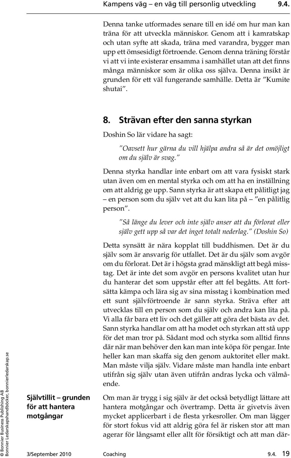 Genom denna träning förstår vi att vi inte existerar ensamma i samhället utan att det finns många människor som är olika oss själva. Denna insikt är grunden för ett väl fungerande samhälle.