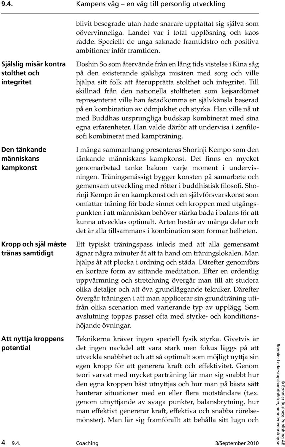 Själslig misär kontra stolthet och integritet Den tänkande människans kampkonst Kropp och själ måste tränas samtidigt Doshin So som återvände från en lång tids vistelse i Kina såg på den existerande