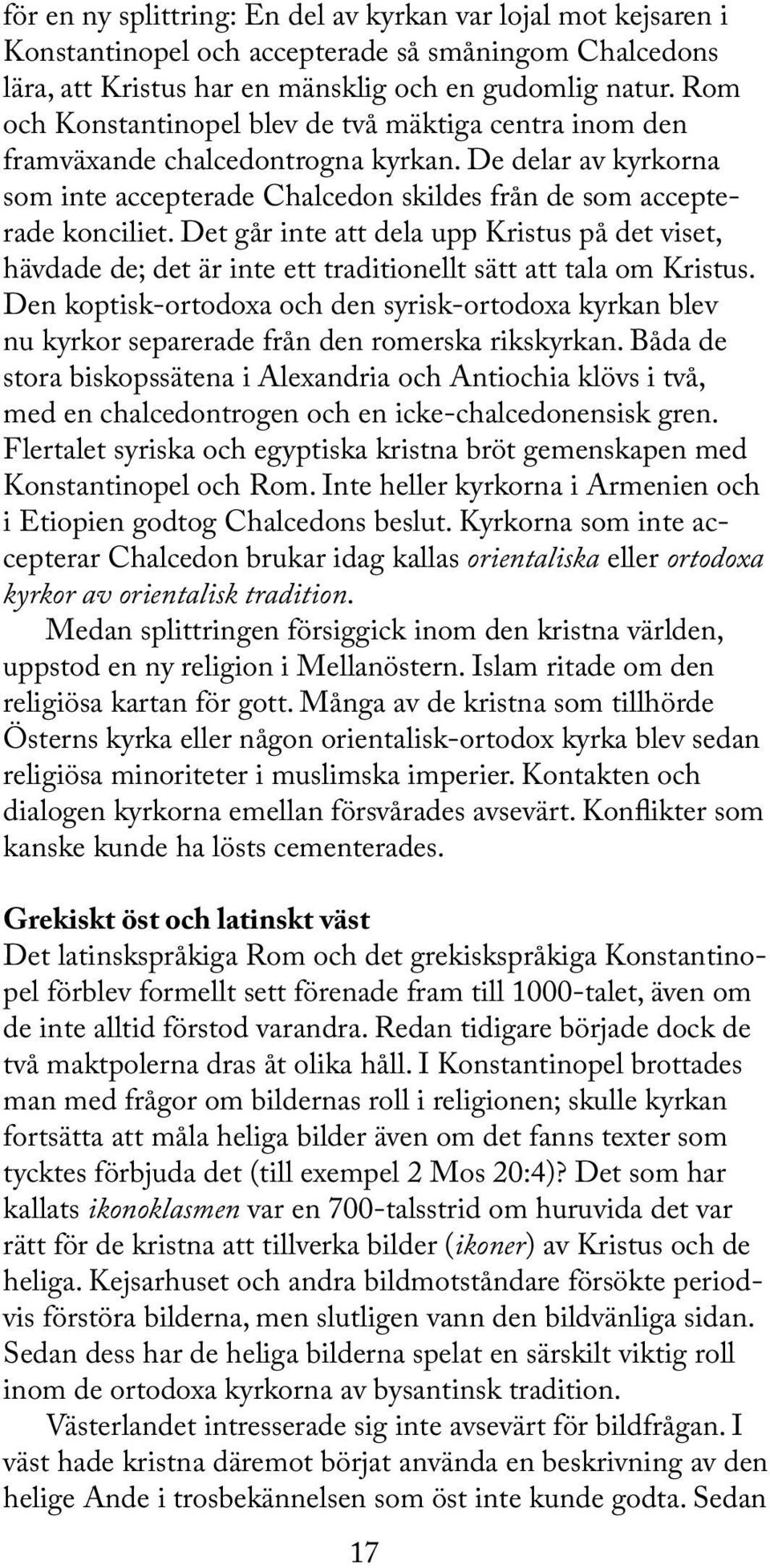 Det går inte att dela upp Kristus på det viset, hävdade de; det är inte ett traditionellt sätt att tala om Kristus.