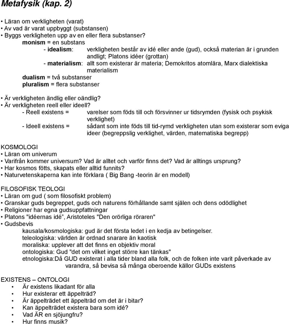 atomlära, Marx dialektiska materialism dualism = två substanser pluralism = flera substanser Är verkligheten ändlig eller oändlig? Är verkligheten reell eller ideell?