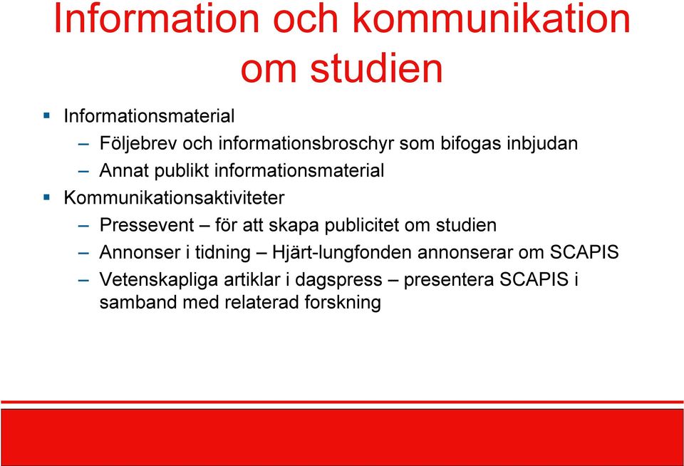 Kommunikationsaktiviteter Pressevent för att skapa publicitet om studien Annonser i tidning