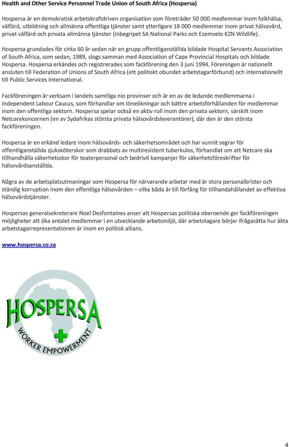 Hospersa grundades för cirka 60 år sedan när en grupp offentliganställda bildade Hospital Servants Association of South Africa, som sedan, 1989, slogs samman med Association of Cape Provincial