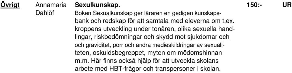 t.ex. kroppens utveckling under tonåren, olika sexuella handlingar, riskbedömningar och skydd mot sjukdomar och och