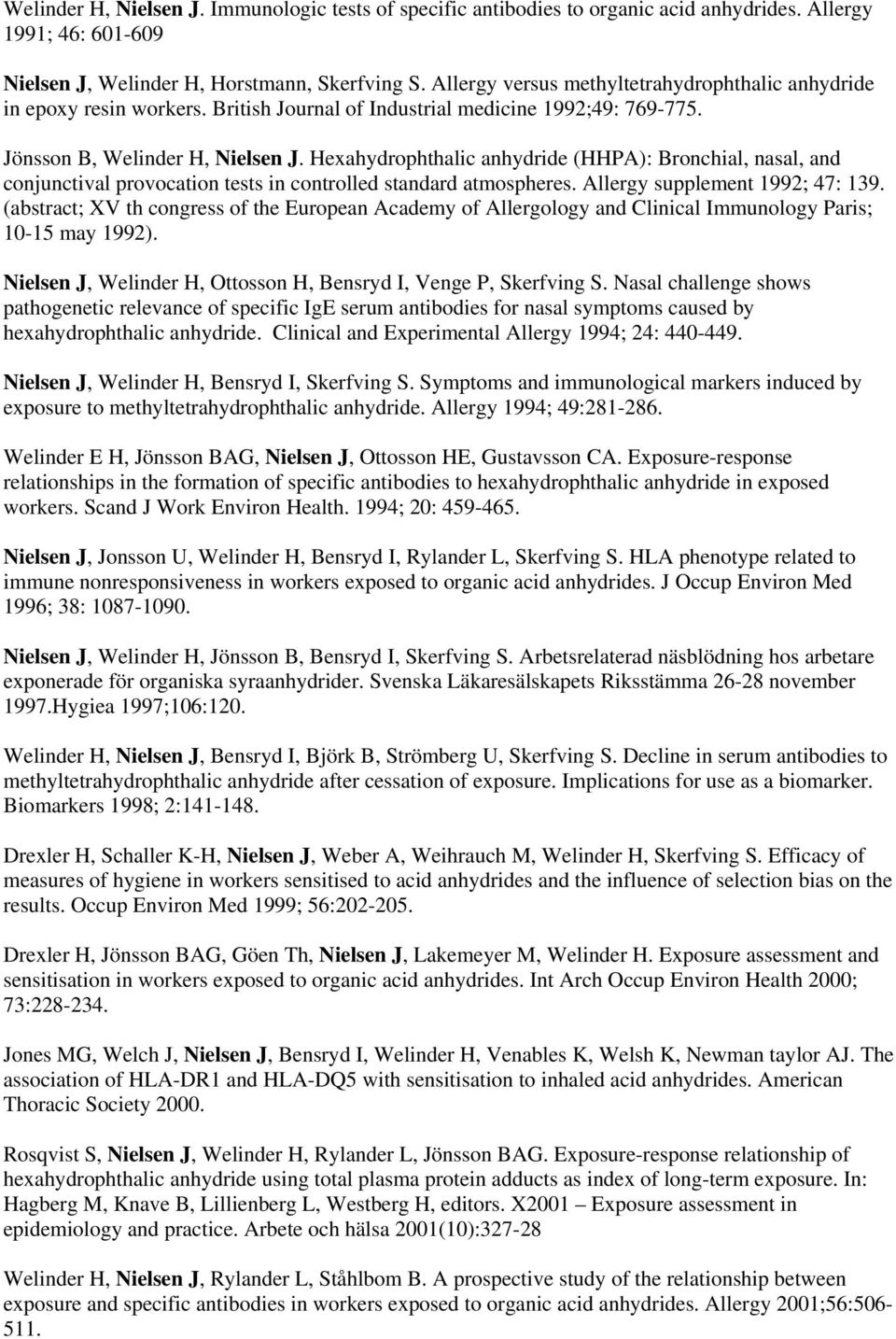 Hexahydrophthalic anhydride (HHPA): Bronchial, nasal, and conjunctival provocation tests in controlled standard atmospheres. Allergy supplement 1992; 47: 139.