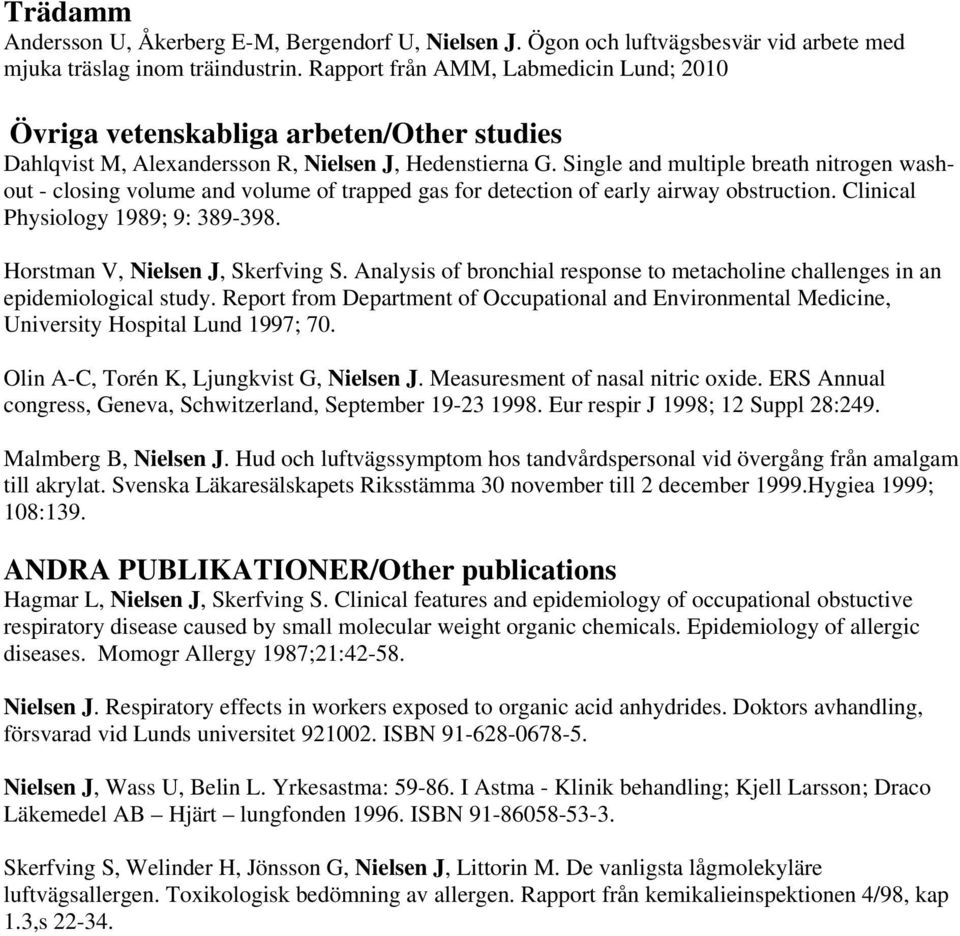 Single and multiple breath nitrogen washout - closing volume and volume of trapped gas for detection of early airway obstruction. Clinical Physiology 1989; 9: 389-398.