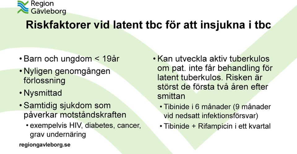 Kan utveckla aktiv tuberkulos om pat. inte får behandling för latent tuberkulos.