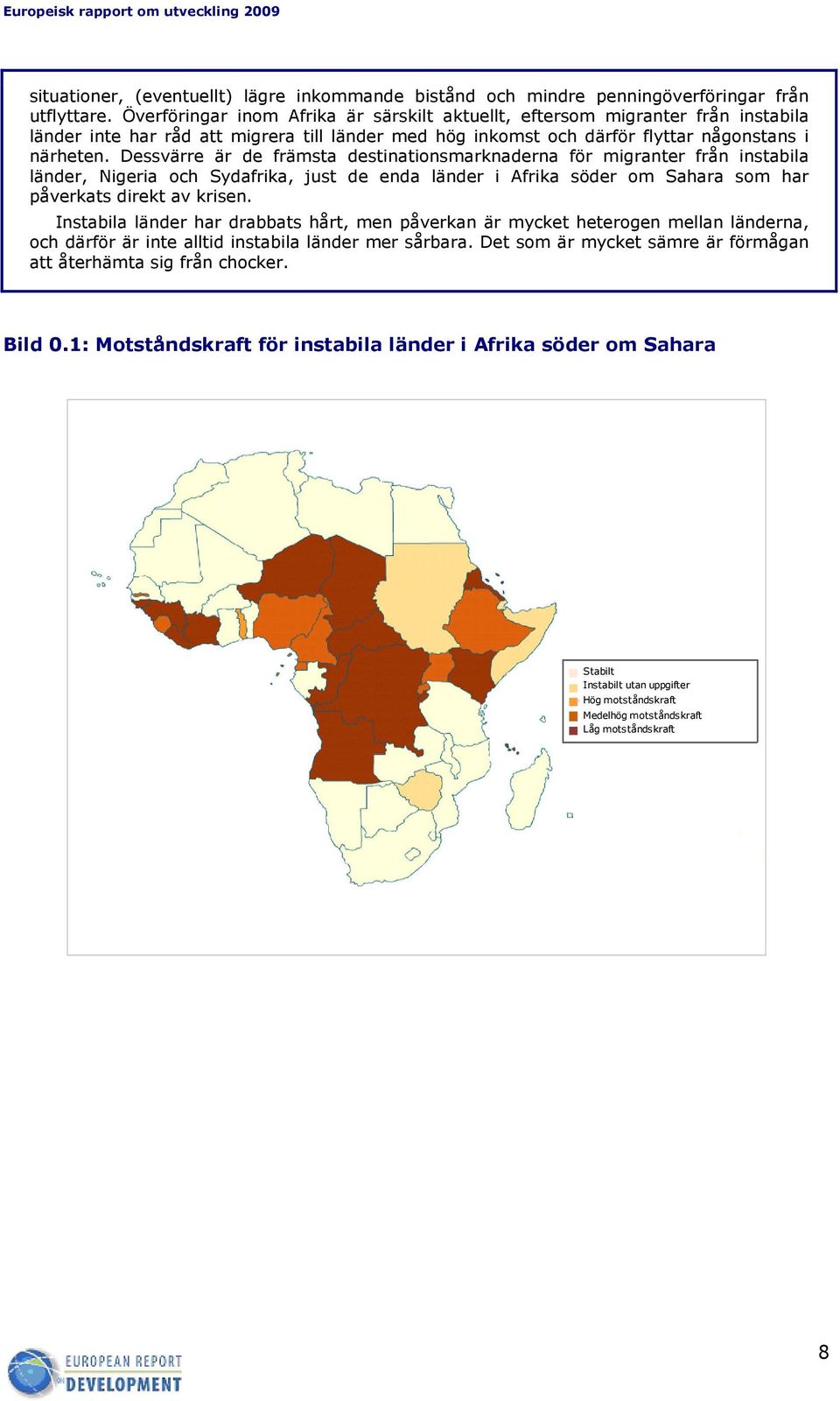 Dessvärre är de främsta destinationsmarknaderna för migranter från instabila länder, Nigeria och Sydafrika, just de enda länder i Afrika söder om Sahara som har påverkats direkt av krisen.