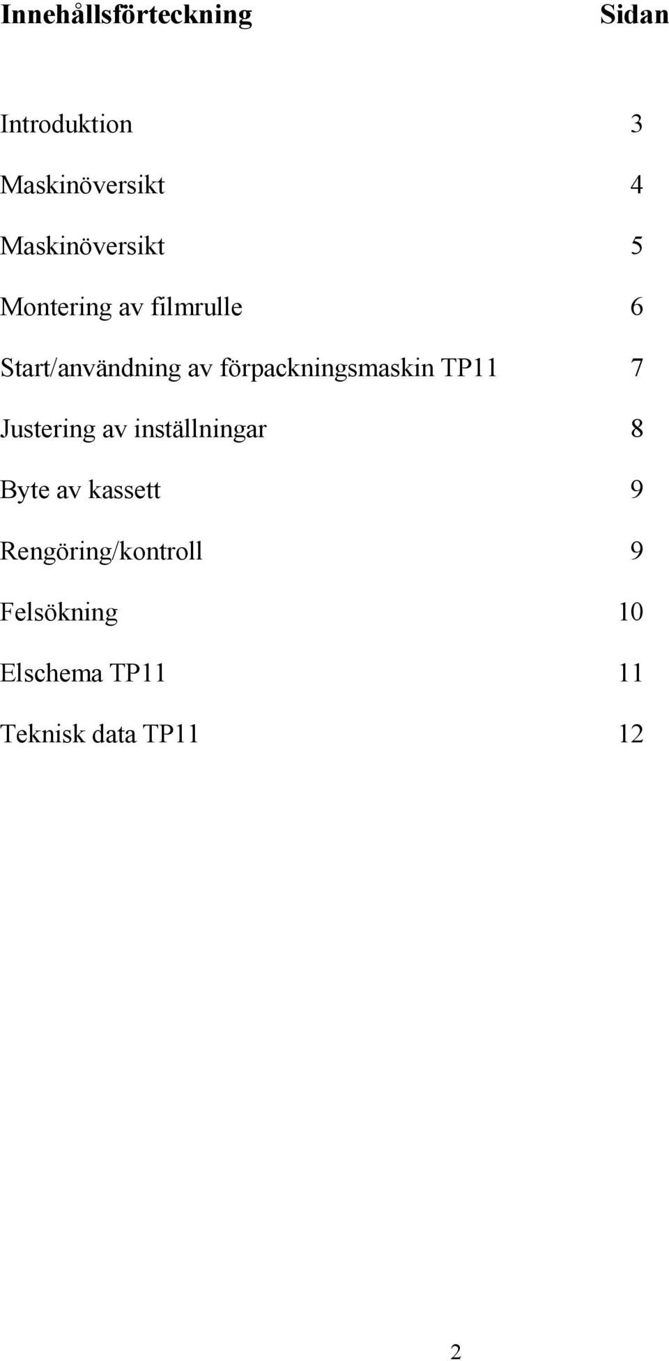 förpackningsmaskin TP11 7 Justering av inställningar 8 Byte av