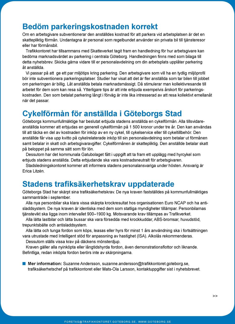 Trafikkontoret har tillsammans med Skatteverket tagit fram en handledning för hur arbetsgivare kan bedöma marknadsvärdet av parkering i centrala Göteborg.