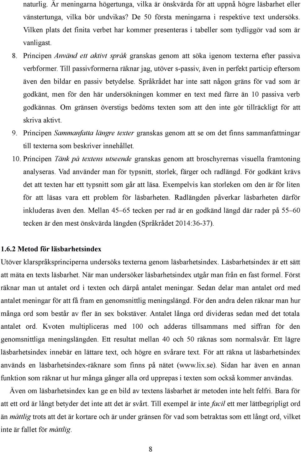 Principen Använd ett aktivt språk granskas genom att söka igenom texterna efter passiva verbformer.