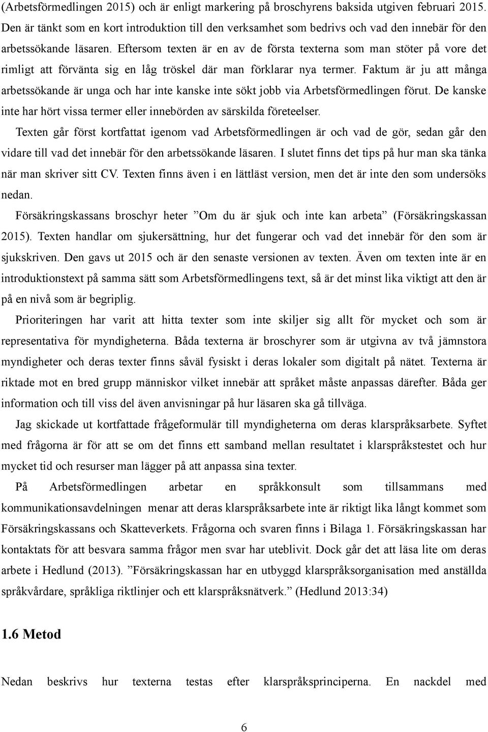 Eftersom texten är en av de första texterna som man stöter på vore det rimligt att förvänta sig en låg tröskel där man förklarar nya termer.